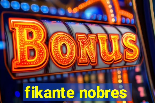 fikante nobres